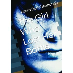 Bottchenbaugh, Laura The Girl Who Lost Her Battle Bottchenbaugh, Laura The Girl Who Lost Her Battle