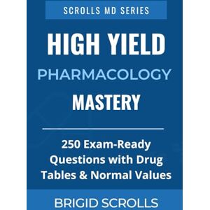 Chander, Tyron High-Yield Pharmacology MCQs: 250 Exam-Ready Questions with Drug Tables & Normal Values (Brigid Scrolls MCQs for Medical Students) Chander, Tyron High-Yield Pharmacology MCQs: 250 Exam-Ready Questions with Drug Tables & Normal Values (Brigid Scrolls MCQs for Medical Students)