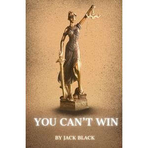 Black, Jack You Can't Win: The Ultimate Outlaw Memoir, An Original and Unabridged Edition Black, Jack You Can't Win: The Ultimate Outlaw Memoir, An Original and Unabridged Edition