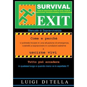 DI TELLA, LUIGI SURVIVAL EXIT Manuale di sopravvivenza: consigli essenziali di sopravvivenza DI TELLA, LUIGI SURVIVAL EXIT Manuale di sopravvivenza: consigli essenziali di sopravvivenza