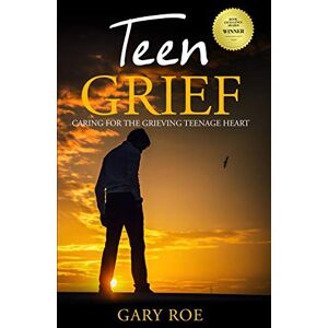 Roe, Gary Teen Grief: Caring for the Grieving Teenage Heart (Good Grief Series) Roe, Gary Teen Grief: Caring for the Grieving Teenage Heart (Good Grief Series)