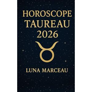 Marceau, Luna Horoscope Taureau 2026 – Amour, travail, argent: Le guide pratique pour comprendre les grandes tendances de votre année et avancer en confiance, sans jargon astrologique Marceau, Luna Horoscope Taureau 2026 – Amour, travail, argent: Le guide pratique pour comprendre les grandes tendances de votre année et avancer en confiance, sans jargon astrologique