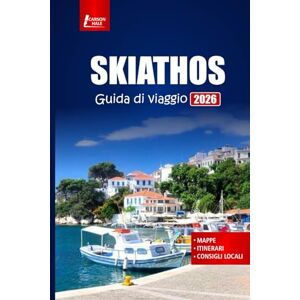 Hale, Carson SKIATHOS Guida di viaggio 2026: Esplora le spiagge, la cultura delle isole greche, le avventure all'aria aperta, la cucina locale e i consigli pratici con i piani di itinerario e la mappa Hale, Carson SKIATHOS Guida di viaggio 2026: Esplora le spiagge, la cultura delle isole greche, le avventure all'aria aperta, la cucina locale e i consigli pratici con i piani di itinerario e la mappa