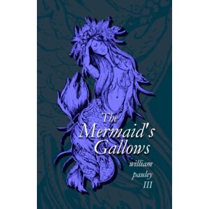 Pauley III, William The Mermaid's Gallows: 2 (Automated Daydreaming) Pauley III, William The Mermaid's Gallows: 2 (Automated Daydreaming)