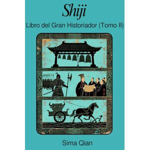 Sima, Qian Shiji: Libro del Gran Historiador (Tomo II) Sima, Qian Shiji: Libro del Gran Historiador (Tomo II)
