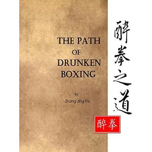 Zhang, Jing Fa The Path of Drunken Boxing (Drunken Boxing Kung Fu ) Zhang, Jing Fa The Path of Drunken Boxing (Drunken Boxing Kung Fu )