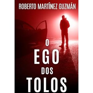 Martínez Guzmán, Roberto O EGO DOS TOLOS (Um suspense tão envolvente que você não vai querer que ele termine) (Lucas Acevedo) Martínez Guzmán, Roberto O EGO DOS TOLOS (Um suspense tão envolvente que você não vai querer que ele termine) (Lucas Acevedo)