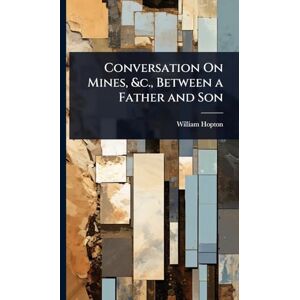 Hopton, William Conversation On Mines, &c., Between a Father and Son Hopton, William Conversation On Mines, &c., Between a Father and Son
