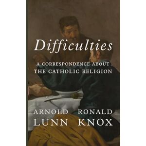 Knox, Ronald Difficulties: A Correspondence About the Catholic Religion Knox, Ronald Difficulties: A Correspondence About the Catholic Religion