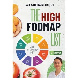 Soare, Alexandra The FODMAP List: A Fresh Look at High FODMAP Foods to Avoid for a Happier and Calmer Digestive System and a Fully Supportive Anti Inflammatory Diet with Lasting Effects Soare, Alexandra The FODMAP List: A Fresh Look at High FODMAP Foods to Avoid for a Happier and Calmer Digestive System and a Fully Supportive Anti Inflammatory Diet with Lasting Effects
