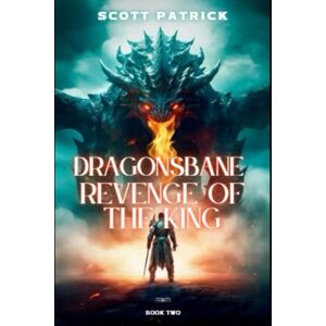 Scott Dragonsbane: Revenge of the King: Book Two: 2 Scott Dragonsbane: Revenge of the King: Book Two: 2
