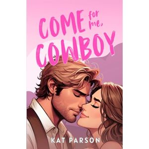 Parson, Kat Come For Me, Cowboy: The high-heat opposites-attract small-town cowboy romance: 1 (East Texas Cowboys) Parson, Kat Come For Me, Cowboy: The high-heat opposites-attract small-town cowboy romance: 1 (East Texas Cowboys)