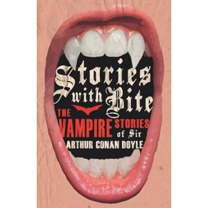 Doyle, Arthur Conan Stories with Bite The Vampire Stories of Sir Arthur Conan Doyle Doyle, Arthur Conan Stories with Bite The Vampire Stories of Sir Arthur Conan Doyle