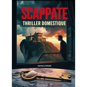 Littéraire, Vertige SCAPPATE: Un échange de maisons. Une descente aux enfers. Thriller psychologique domestique. Roman nouveauté (Thriller domestique psychologique) Littéraire, Vertige SCAPPATE: Un échange de maisons. Une descente aux enfers. Thriller psychologique domestique. Roman nouveauté (Thriller domestique psychologique)