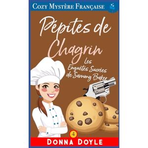 Doyle, Donna Pépites de Chagrin: Les Enquêtes Sucrées de Sammy Baker (Les Mystères de la Pâtissière: Une Série Culinaire Cosy de Sammy Baker) Doyle, Donna Pépites de Chagrin: Les Enquêtes Sucrées de Sammy Baker (Les Mystères de la Pâtissière: Une Série Culinaire Cosy de Sammy Baker)