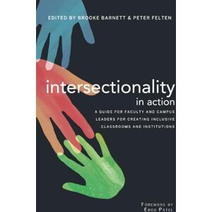 Intersectionality in Action: A Guide for Faculty and Campus Leaders for Creating Inclusive Classrooms and Institutions Intersectionality in Action: A Guide for Faculty and Campus Leaders for Creating Inclusive Classrooms and Institutions