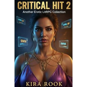 Rook, Kira Critical Hit 2: More LitRPG Stories of Seduction, Submission and Conquering the System Rook, Kira Critical Hit 2: More LitRPG Stories of Seduction, Submission and Conquering the System