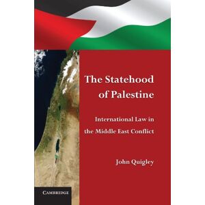 Quigley, John The Statehood of Palestine: International Law in the Middle East Conflict Quigley, John The Statehood of Palestine: International Law in the Middle East Conflict