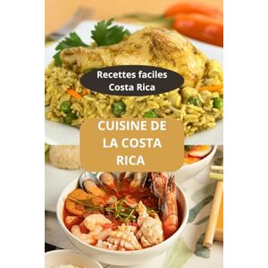 AHOLOUKPE, Herve CUISINE DE LA COSTA RICA: Recettes de cuisine de la Costa Rica Gastronomie Costa Rica Recettes faciles Costa Rica AHOLOUKPE, Herve CUISINE DE LA COSTA RICA: Recettes de cuisine de la Costa Rica Gastronomie Costa Rica Recettes faciles Costa Rica