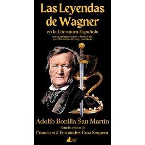 Bonilla San Martín, Adolfo Las Leyendas de Wagner en la Literatura Española (Colección Sociedad Spengleriana Española) Bonilla San Martín, Adolfo Las Leyendas de Wagner en la Literatura Española (Colección Sociedad Spengleriana Española)