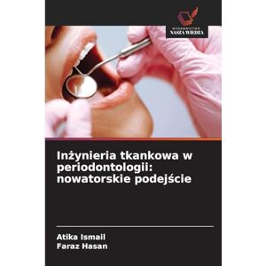 Ismail, Atika Inżynieria tkankowa w periodontologii: nowatorskie podejście Ismail, Atika Inżynieria tkankowa w periodontologii: nowatorskie podejście