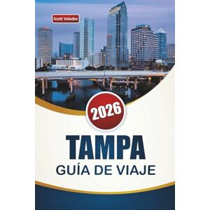 Scott TAMPA GUÍA DE VIAJE 2026: Descubra las principales atracciones, actividades frente al mar, cocina local y sitios culturales en la ciudad de la costa del Golfo de Florida Scott TAMPA GUÍA DE VIAJE 2026: Descubra las principales atracciones, actividades frente al mar, cocina local y sitios culturales en la ciudad de la costa del Golfo de Florida