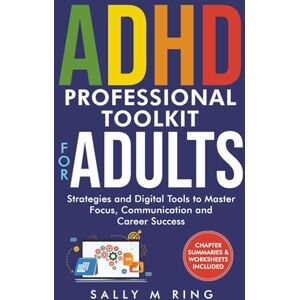 Ring, Sally M. ADHD Professional TOOLKIT for ADULTS: Strategies & Digital Tools to Master Focus, Communication & Career Success (ADHD Toolkits) Ring, Sally M. ADHD Professional TOOLKIT for ADULTS: Strategies & Digital Tools to Master Focus, Communication & Career Success (ADHD Toolkits)