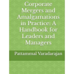 Varadarajan, Pattammal Corporate Mergers and Amalgamations in Practice: A Handbook for Leaders and Managers (Modern Corporate Restructuring) Varadarajan, Pattammal Corporate Mergers and Amalgamations in Practice: A Handbook for Leaders and Managers (Modern Corporate Restructuring)