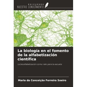 Ferreira Soeiro, Maria da Conceição La biología en el fomento de la alfabetización científica: La bioalfabetización como reto para la escuela Ferreira Soeiro, Maria da Conceição La biología en el fomento de la alfabetización científica: La bioalfabetización como reto para la escuela
