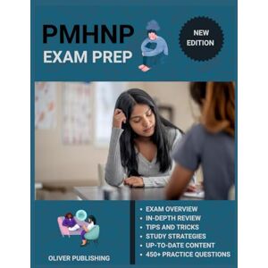 Publishing, Oliver Psychiatric-Mental Health Nurse Practitioner (PMHNP) Exam Prep 2025: All-in-One Study Manual with 3 Full-Length Practice Exams, Content Review, and Certification Success Tips Publishing, Oliver Psychiatric-Mental Health Nurse Practitioner (PMHNP) Exam Prep 2025: All-in-One Study Manual with 3 Full-Length Practice Exams, Content Review, and Certification Success Tips