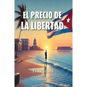 Stone, Sra. Tessi EL PRECIO DE LA LIBERTAD: Cinco Relatos sobre la Añoranza en el Exilio Stone, Sra. Tessi EL PRECIO DE LA LIBERTAD: Cinco Relatos sobre la Añoranza en el Exilio