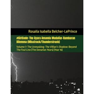 Belcher-LePrince, Rosalía Isabella #GirlCode: The Ayara Amanda Mudaliar-Rambaran Dilemma (Misstruck/Thunderstruck): Volume 7: The Unmasking: The Villian’s Shadow: Beyond The Foul Line ... & Erik Björn Fagerlund Hypothesis) Belcher-LePrince, Rosalía Isabella #GirlCode: The Ayara Amanda Mudaliar-Rambaran Dilemma (Misstruck/Thunderstruck): Volume 7: The Unmasking: The Villian’s Shadow: Beyond The Foul Line ... & Erik Björn Fagerlund Hypothesis)