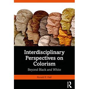 Routledge Interdisciplinary Perspectives on Colorism: Beyond Black and White Routledge Interdisciplinary Perspectives on Colorism: Beyond Black and White