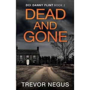 Negus, Trevor Dead and Gone: A gripping serial killer thriller (DCI Danny Flint) Negus, Trevor Dead and Gone: A gripping serial killer thriller (DCI Danny Flint)