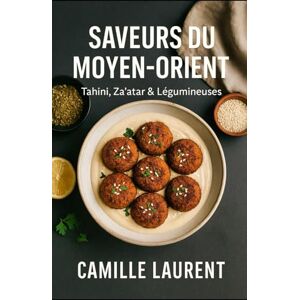 laurent, camille Tahini, Za’atar & Légumineuses – Saveurs du Moyen-Orient : 60 recettes végétariennes modernes faciles et gourmandes: Mezzés, bols complets, street ... du quotidien saine, parfumée et conviviale laurent, camille Tahini, Za’atar & Légumineuses – Saveurs du Moyen-Orient : 60 recettes végétariennes modernes faciles et gourmandes: Mezzés, bols complets, street ... du quotidien saine, parfumée et conviviale