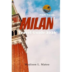 Mateo, Madison L. MILAN Travel Guide 2026: Discover Iconic Landmarks, Savor Authentic Cuisine, Uncover Hidden Gems, and Plan Perfect Day Trips in Italy’s Fashion Capital (MMTRAVEL TIPS FOR 2026) Mateo, Madison L. MILAN Travel Guide 2026: Discover Iconic Landmarks, Savor Authentic Cuisine, Uncover Hidden Gems, and Plan Perfect Day Trips in Italy’s Fashion Capital (MMTRAVEL TIPS FOR 2026)