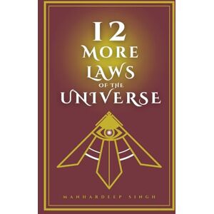 Singh, Manhardeep 12 More Laws of the Universe (12 Laws) Singh, Manhardeep 12 More Laws of the Universe (12 Laws)