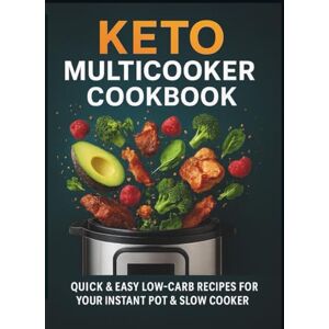 Kansedailo, Vadym KETO MULTICOOKER: 90+ Quick & Easy Low-Carb Recipes for Your Instant Pot & Slow Cooker. Includes Macros, Bone Broths, Desserts, and Time Charts. (The Effortless Keto Kitchen) Kansedailo, Vadym KETO MULTICOOKER: 90+ Quick & Easy Low-Carb Recipes for Your Instant Pot & Slow Cooker. Includes Macros, Bone Broths, Desserts, and Time Charts. (The Effortless Keto Kitchen)