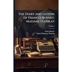 Burney, Fanny The Diary and Letters of Frances Burney, Madame D'arblay Burney, Fanny The Diary and Letters of Frances Burney, Madame D'arblay