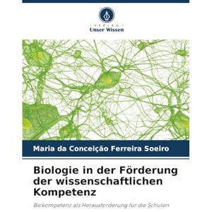 Ferreira Soeiro, Maria da Conceição Biologie in der Förderung der wissenschaftlichen Kompetenz: Biokompetenz als Herausforderung für die Schulen Ferreira Soeiro, Maria da Conceição Biologie in der Förderung der wissenschaftlichen Kompetenz: Biokompetenz als Herausforderung für die Schulen