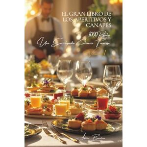 Beaulieu, Adrien L. El Gran Libro de los Aperitivos y Canapés: Una Enciclopedia Culinaria Francesa Volumen 1 (Colección "Une Encyclopédie Culinaire Française" Serie I: "Los Fundamentos de la Mesa Francesa") Beaulieu, Adrien L. El Gran Libro de los Aperitivos y Canapés: Una Enciclopedia Culinaria Francesa Volumen 1 (Colección "Une Encyclopédie Culinaire Française" Serie I: "Los Fundamentos de la Mesa Francesa")