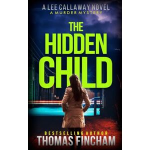 Fincham, Thomas The Hidden Child: A Murder Mystery: 12 (Lee Callaway) Fincham, Thomas The Hidden Child: A Murder Mystery: 12 (Lee Callaway)
