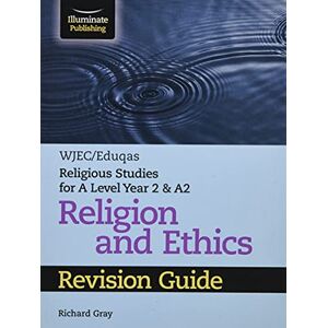 Gray, Richard WJEC/Eduqas Religious Studies for A Level Year 2 & A2 Religion and Ethics Revision Guide Gray, Richard WJEC/Eduqas Religious Studies for A Level Year 2 & A2 Religion and Ethics Revision Guide