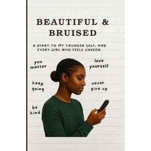 Hunter, Brianna E BEAUTIFUL & BRUISED: A Diary to My Younger Self, and Every Girl Who Feels Unseen Hunter, Brianna E BEAUTIFUL & BRUISED: A Diary to My Younger Self, and Every Girl Who Feels Unseen