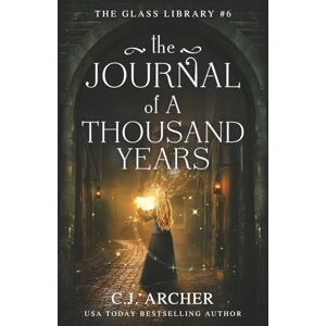 Archer, C.J. The Journal of a Thousand Years: 6 (The Glass Library) Archer, C.J. The Journal of a Thousand Years: 6 (The Glass Library)