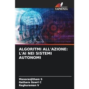 S, Manoranjitham Algoritmi All'azione: L'Ai Nei Sistemi Autonomi S, Manoranjitham Algoritmi All'azione: L'Ai Nei Sistemi Autonomi