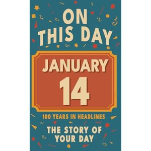 Bennett, Olivia Happy Birthday! January 14: On This Day in Headlines – Nostalgic January 14 History Book with Authentic News and Memories – Perfect Birthday or Anniversary Gift Bennett, Olivia Happy Birthday! January 14: On This Day in Headlines – Nostalgic January 14 History Book with Authentic News and Memories – Perfect Birthday or Anniversary Gift