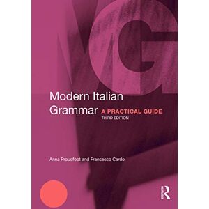 Proudfoot, Anna Modern Italian Grammar: A Practical Guide (Modern Grammars) Proudfoot, Anna Modern Italian Grammar: A Practical Guide (Modern Grammars)