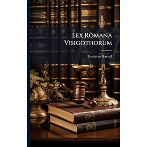 Haenel, Gustavus Lex Romana Visigothorum Haenel, Gustavus Lex Romana Visigothorum