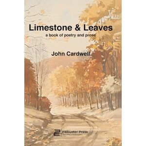 Cardwell, John Limestone & Leaves: a book of poetry and prose Cardwell, John Limestone & Leaves: a book of poetry and prose